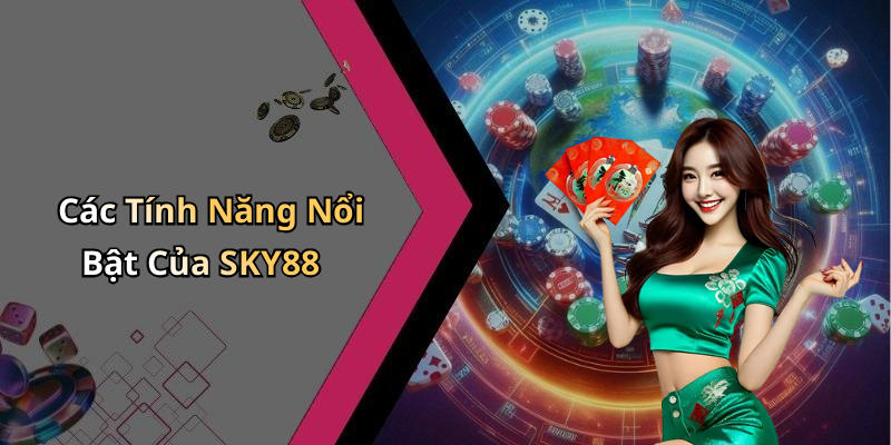 Các Tính Năng Nổi Bật Của SKY88