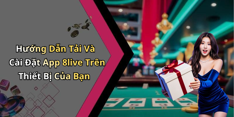 Hướng Dẫn Tải Và Cài Đặt App 8live Trên Thiết Bị Của Bạn