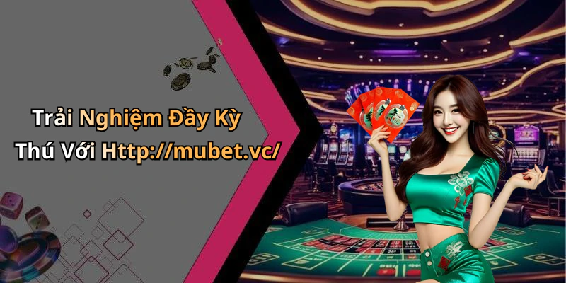 Trải Nghiệm Đầy Kỳ Thú Với Http://mubet.vc/