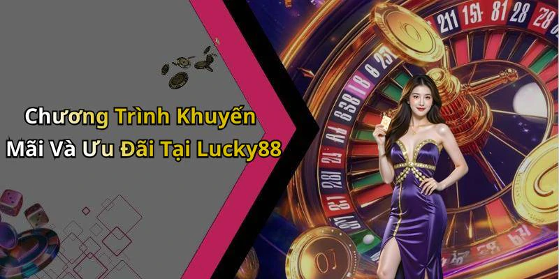 Chương Trình Khuyến Mãi Và Ưu Đãi Tại Lucky88