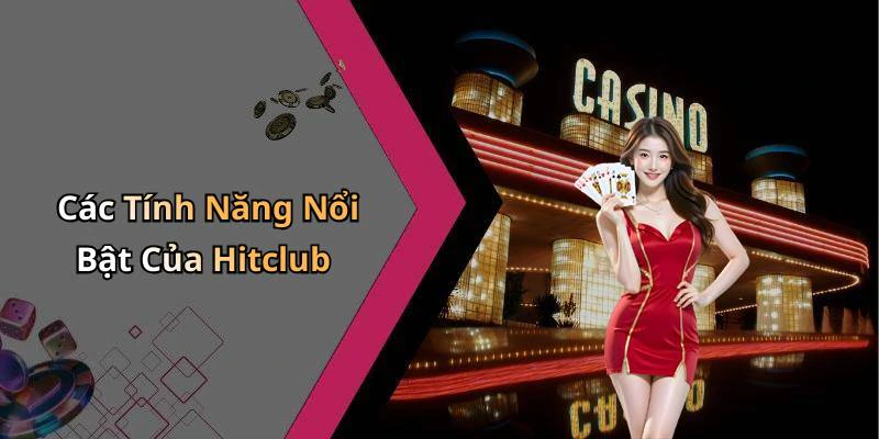 Các Tính Năng Nổi Bật Của Hitclub
