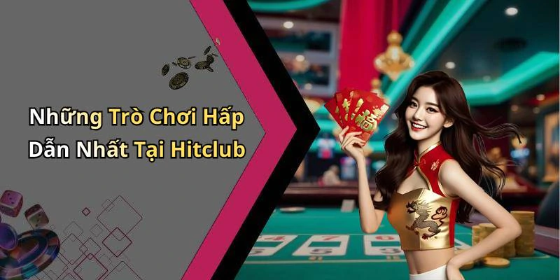 Những Trò Chơi Hấp Dẫn Nhất Tại Hitclub