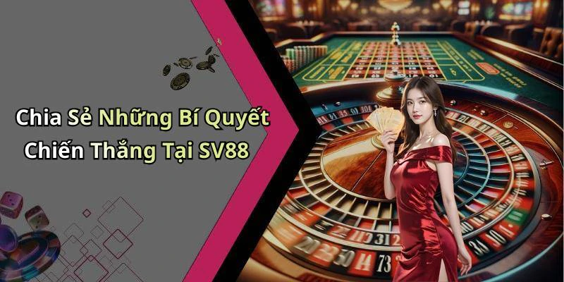 Chia Sẻ Những Bí Quyết Chiến Thắng Tại SV88