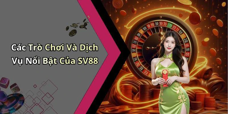 Các Trò Chơi Và Dịch Vụ Nổi Bật Của SV88