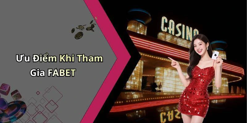 Ưu Điểm Khi Tham Gia FABET