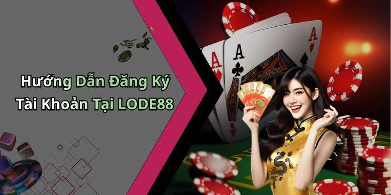 Hướng Dẫn Đăng Ký Tài Khoản Tại LODE88