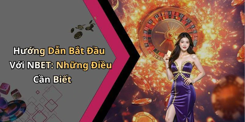 Hướng Dẫn Bắt Đầu Với NBET: Những Điều Cần Biết