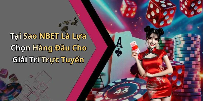 Tại Sao NBET Là Lựa Chọn Hàng Đầu Cho Giải Trí Trực Tuyến