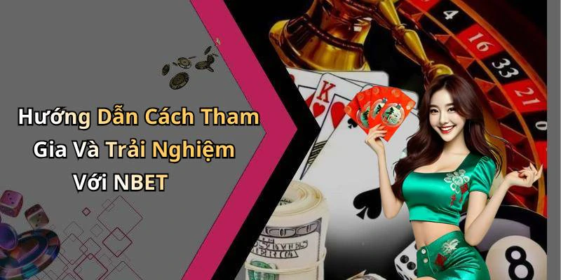 Hướng Dẫn Cách Tham Gia Và Trải Nghiệm Với NBET