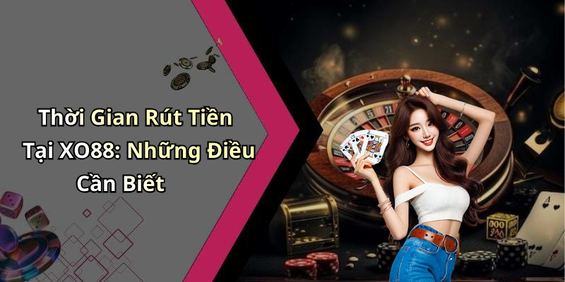 rut-tien-xo88-huong-dan-nhanh-chong-de-nhan-tien-thang-cua-ban-86