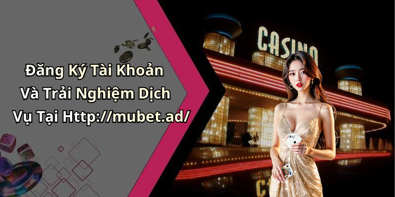 mubet-kham-pha-the-gioi-giai-tri-truc-tuyen-day-hap-dan-127