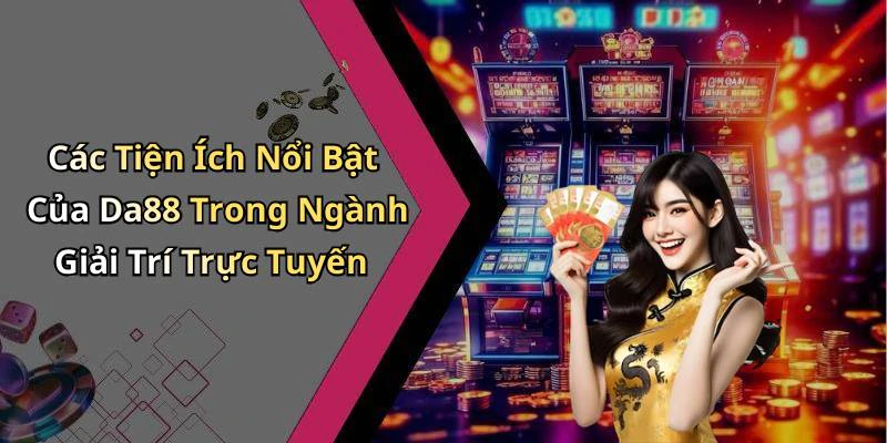 da88-kham-pha-the-gioi-giai-tri-truc-tuyen-tuyet-voi-nhat-ngay-nay-133
