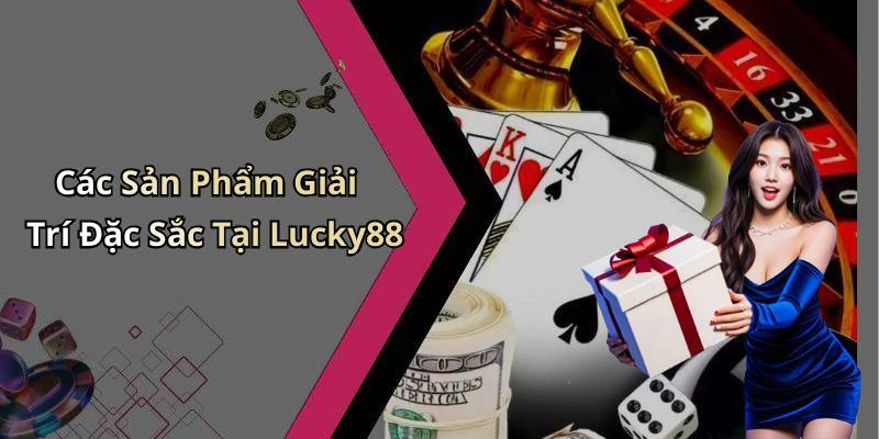 lucky88-kham-pha-the-gioi-giai-tri-truc-tuyen-hap-dan-va-cuon-hut-150