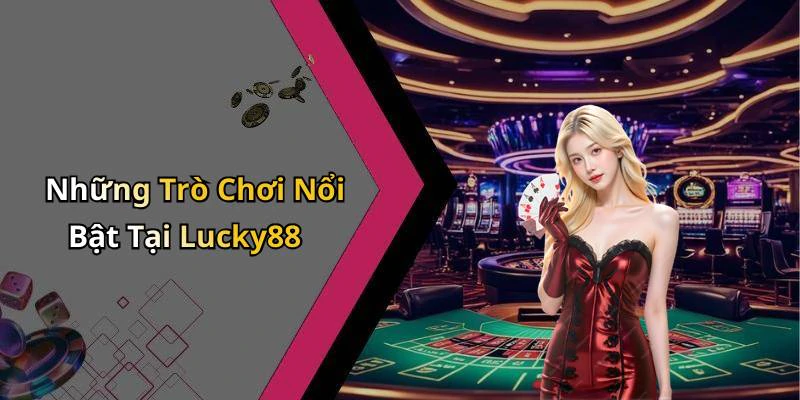 lucky88-kham-pha-the-gioi-giai-tri-truc-tuyen-nhieu-mau-sac-153
